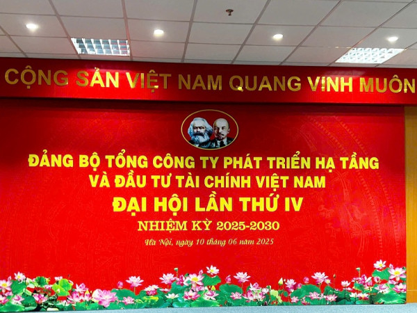 Đại hội Đảng bộ Tổng Công ty Phát triển Hạ tầng và Đầu tư Tài chính Việt Nam Lần thứ IV, Nhiệm kỳ 2025-2030: Thành công tốt đẹp